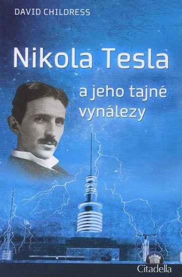 Childress David: Nikola Tesla a jeho tajné vynálezy