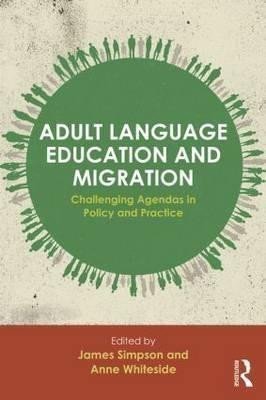 Simpson James: Adult Language Education and Migration : Challenging agendas in policy and 