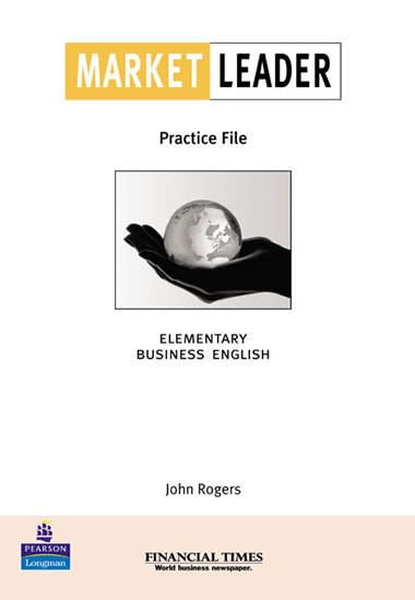 Rogers John: Market Leader Elementary Business English with the Financial Times Practice Rogers John: Market Leader Elementary Business English with the Financial Times Practice