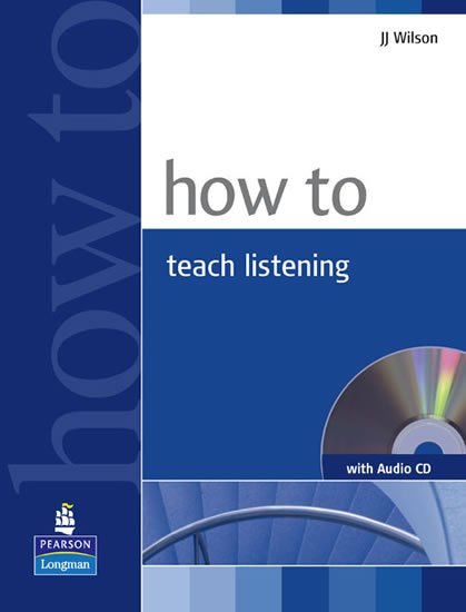 Wilson J. J.: How to Teach Listening w/ Audio CD Pack Wilson J. J.: How to Teach Listening w/ Audio CD Pack