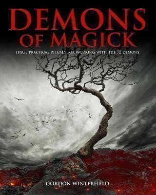 Winterfield Gordon: Demons of Magick: Three Practical Rituals for Working with The 72 Demons