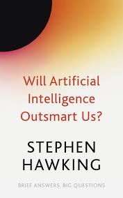 Hawking Stephen William: Will Artificial Intelligence Outsmart Us?