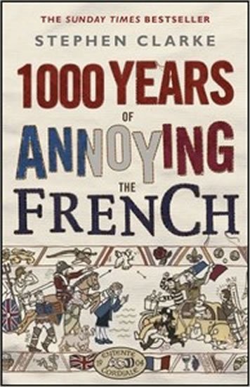 Clarke Stephen: 1000 Years of Annoying the French