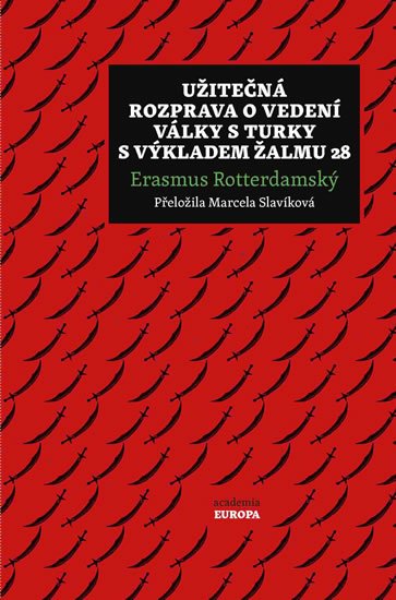 Rotterdamský Erasmus: Užitečná rozprava o vedení války s Turky s výkladem Žalmu 28 Rotterdamský Erasmus: Užitečná rozprava o vedení války s Turky s výkladem Žalmu 28