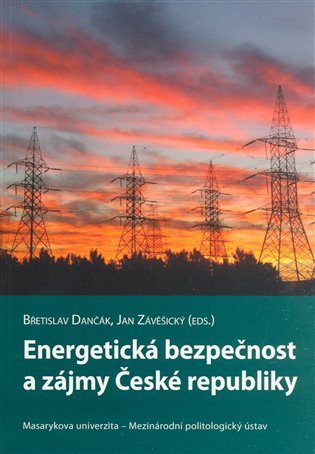 Dančák Břetislav: Energetická bezpečnost a zájmy České republiky