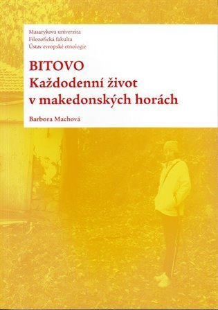 Machová Barbora: Bitovo: Každodenní život v makedonských horách