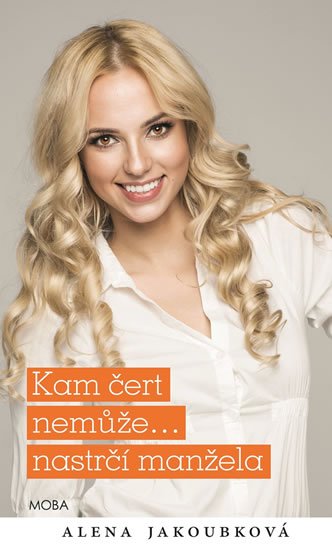 Jakoubková Alena: Kam čert nemůže… nastrčí manžela Jakoubková Alena: Kam čert nemůže… nastrčí manžela