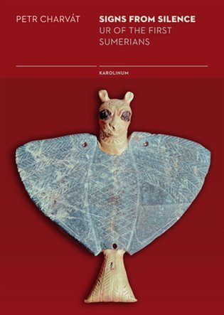 Charvát Petr: Signs from Silence - Ur of the first Sumerians