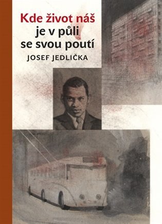 Jedlička Josef: Kde život náš je v půli se svou poutí