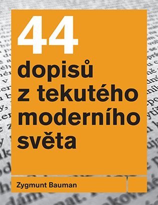 Bauman Zygmunt: 44 dopisů z tekutého moderního světa