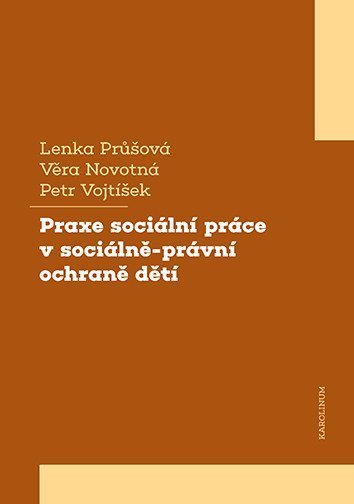 Průšová Lenka, Novotná Věra, Vojtíšek Petr: Praxe sociální práce v sociálně-právní ochraně dětí