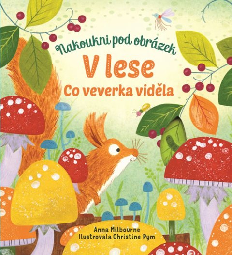 Milbourneová Anna: V lese - Co veverka viděla Milbourneová Anna: V lese - Co veverka viděla