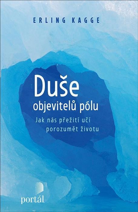 Kagge Erling: Duše objevitelů pólu - Jak nás přežití učí porozumět životu Kagge Erling: Duše objevitelů pólu - Jak nás přežití učí porozumět životu
