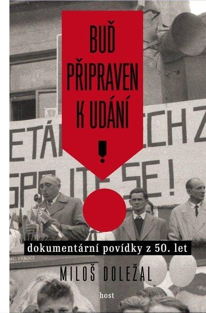 Doležal Miloš: Buď připraven k udání - Dokumentární povídky z 50. let Doležal Miloš: Buď připraven k udání - Dokumentární povídky z 50. let