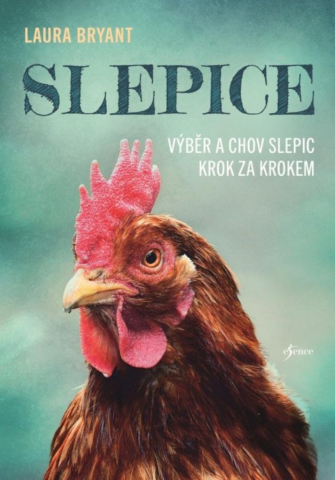 Bryant Laura: Slepice: Výběr a chov slepic krok za krokem Bryant Laura: Slepice: Výběr a chov slepic krok za krokem