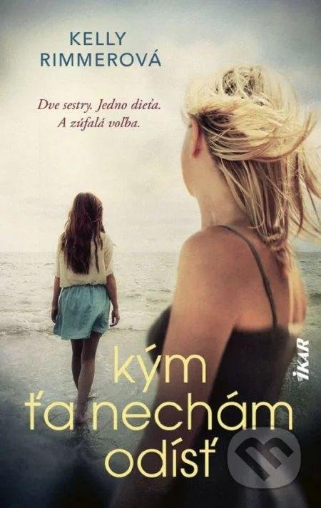 Rimmerová Kelly: Kým ťa nechám odísť (slovensky)