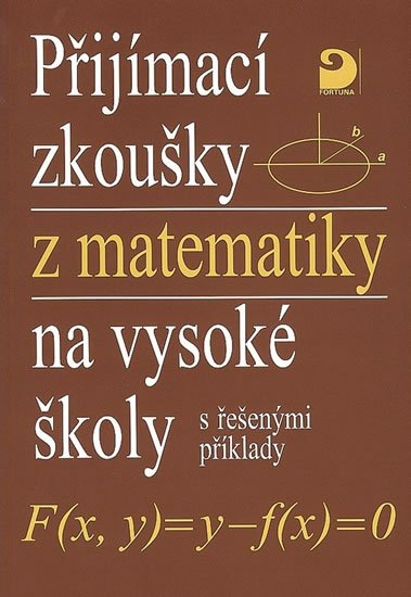 Kaňka Miloš: Přijímací zkoušky z matematiky na VŠ s řešenými příklady Kaňka Miloš: Přijímací zkoušky z matematiky na VŠ s řešenými příklady