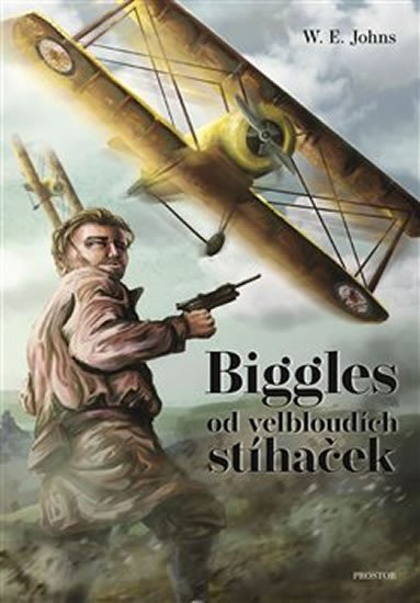Johns William Earl: Biggles od velbloudích stíhaček Johns William Earl: Biggles od velbloudích stíhaček