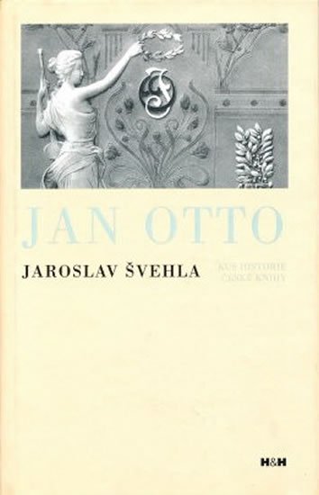 Švehla Jaroslav: Jan Otto - Kus historie české knihy