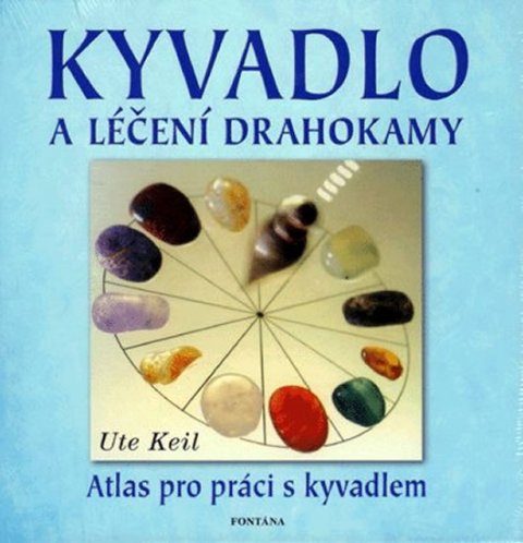 Keil Ute: Kyvadlo a léčení drahokamy - Atlas pro p Keil Ute: Kyvadlo a léčení drahokamy - Atlas pro p