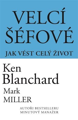 Blanchard Kenneth: Velcí šéfové - Jak vést celý život