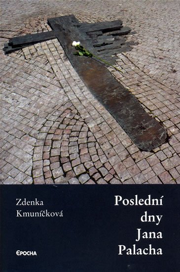 Kmuníčková Zdenka: Poslední dny Jana Palacha