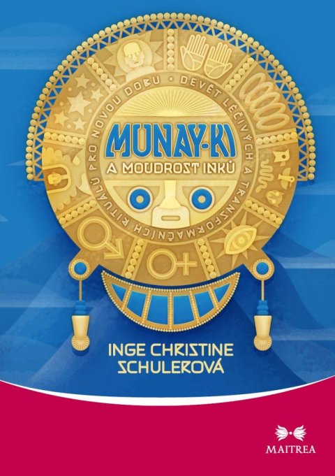 Schulerová Inge Christine: Munay-ki a moudrost Inků - Devět léčivých a transformačních rituálů pro nov
