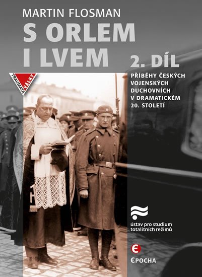 Flosman Martin: S orlem i lvem 2 - Příběhy českých vojenských duchovních v dramatickém dvac Flosman Martin: S orlem i lvem 2 - Příběhy českých vojenských duchovních v dramatickém dvac