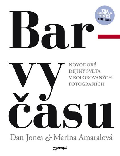 Jones Dan, Amaral Marina,: Barvy času - Novodobé dějiny světa v kolorovaných fotografiích Jones Dan, Amaral Marina,: Barvy času - Novodobé dějiny světa v kolorovaných fotografiích