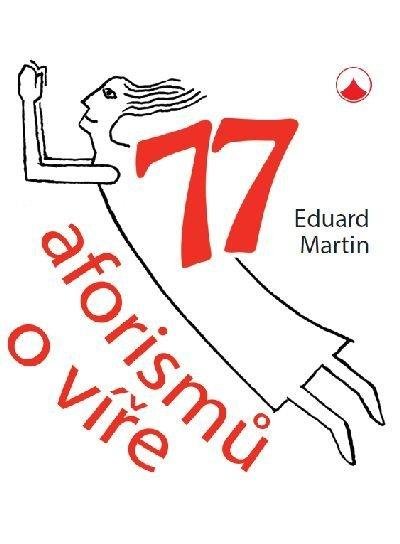 Martin Eduard: 77 aforismů o víře Martin Eduard: 77 aforismů o víře