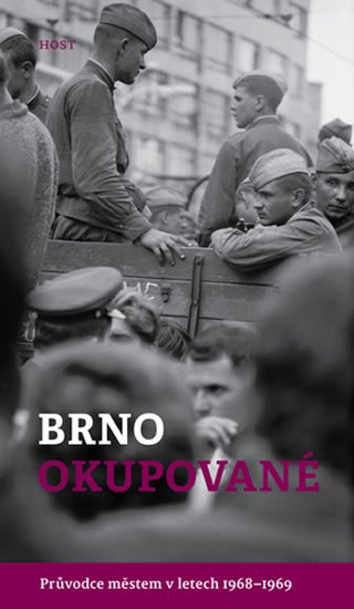 Brummer Alexandr: Brno okupované. Průvodce městem v letech 1968-1969 Brummer Alexandr: Brno okupované. Průvodce městem v letech 1968-1969