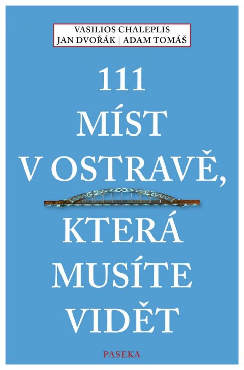 Dvořák Jan, Chaleplis Vasilios, Tomáš Adam: 111 míst v Ostravě, která musíte vidět Dvořák Jan, Chaleplis Vasilios, Tomáš Adam: 111 míst v Ostravě, která musíte vidět