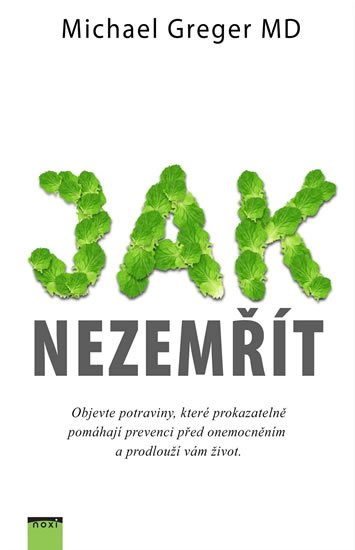 Greger Michael: Jak nezemřít - Objevte potraviny, které prokazatelně pomáhají prevenci před