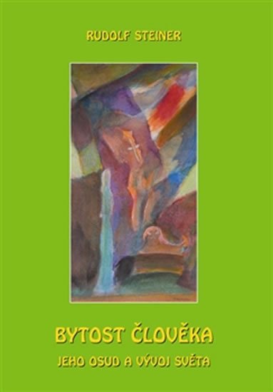 Steiner Rudolf: Bytost člověka, jeho osud a vývoj světa Steiner Rudolf: Bytost člověka, jeho osud a vývoj světa