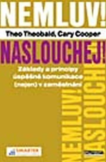Theobald Theo: Nemluv! Naslouchej! Základy a principy úspěšné komunikace
