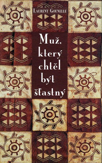 Gounelle Laurent: Muž, který chtěl být šťastný Gounelle Laurent: Muž, který chtěl být šťastný