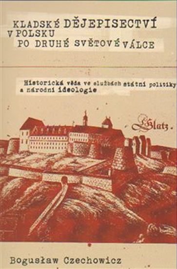 Czechowicz Boguslaw: Kladské dějepisectví v Polsku po druhé světové válce. Historická věda ve sl Czechowicz Boguslaw: Kladské dějepisectví v Polsku po druhé světové válce. Historická věda ve sl