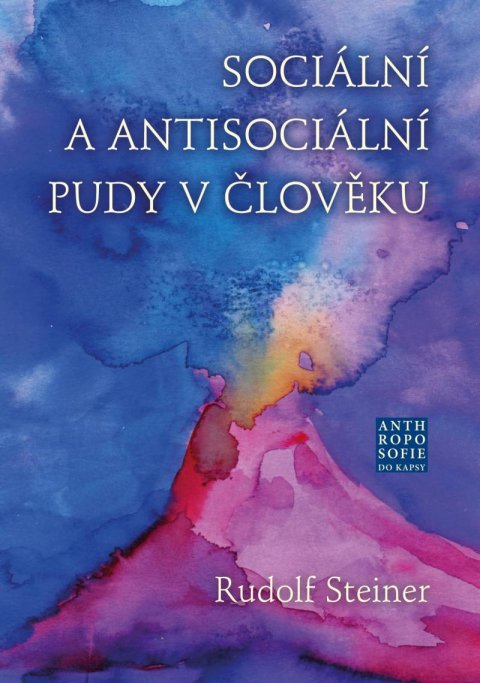 Steiner Rudolf: Sociální a antisociální pudy v člověku Steiner Rudolf: Sociální a antisociální pudy v člověku