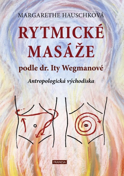: Rytmické masáže podle dr. Ity Wegmanové - Antropologická východiska