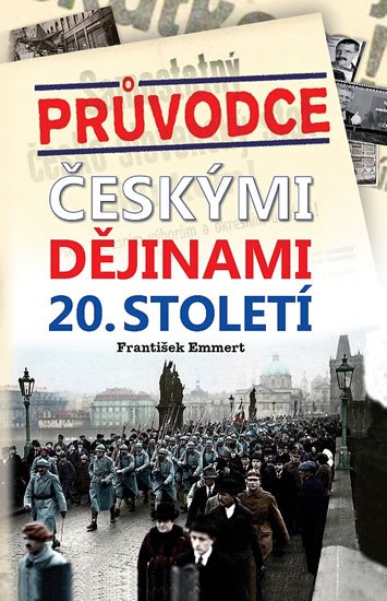 Emmert František: Průvodce českými dějinami 20. století Emmert František: Průvodce českými dějinami 20. století