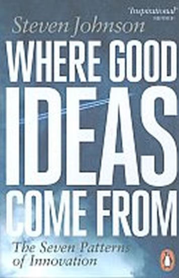 Johnson Steven: Where Good Ideas Come from : The Seven Patterns of Innovation