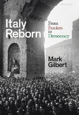 Gilbert Mark: Italy Reborn: From Fascism to Democracy