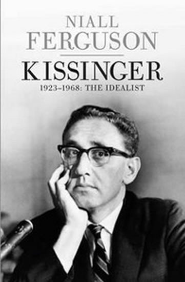 Ferguson Niall: Kissinger 1923-1968 - The Idealist