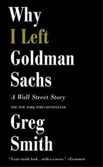 Smith Greg: Why I Left Goldman Sachs