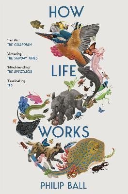 Ball Philip: How Life Works