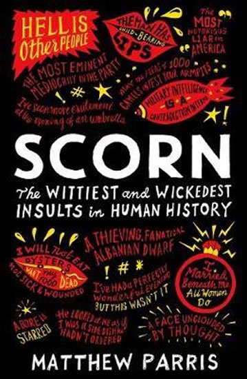 Parris Matthew: Scorn : The Wittiest and Wickedest Insults in Human History Parris Matthew: Scorn : The Wittiest and Wickedest Insults in Human History