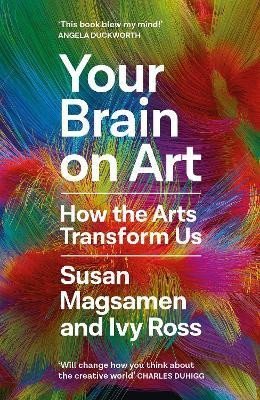 Magsamen Susan: Your Brain on Art: How the Arts Transform Us