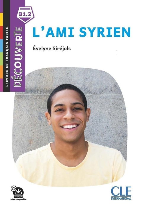 Siréjols Evelyne: L´ami Syrien - Niveau B1.2 - Lecture Découverte - Audio téléchargeable