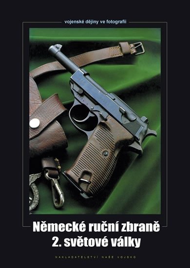Hurník Zdeněk: Německé ruční zbraně 2. světové války Hurník Zdeněk: Německé ruční zbraně 2. světové války