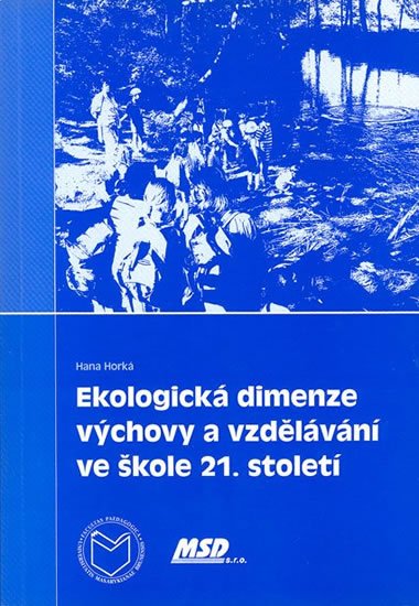 Horká Hana: Ekologická dimenze výchovy a vzdělávání ve škole 21. století